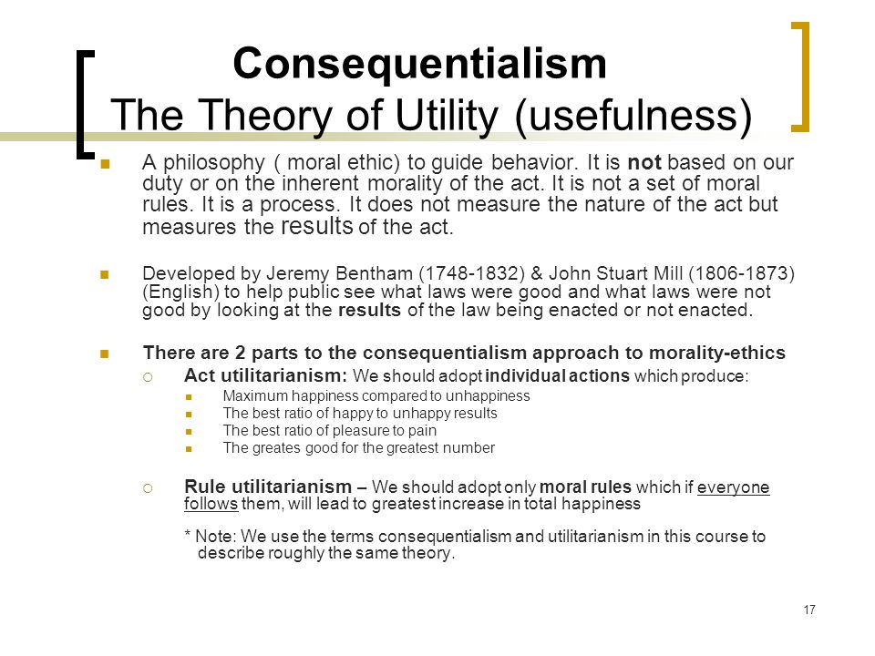 Utilitarianism and consequentialism as the most applicable approaches to ethics